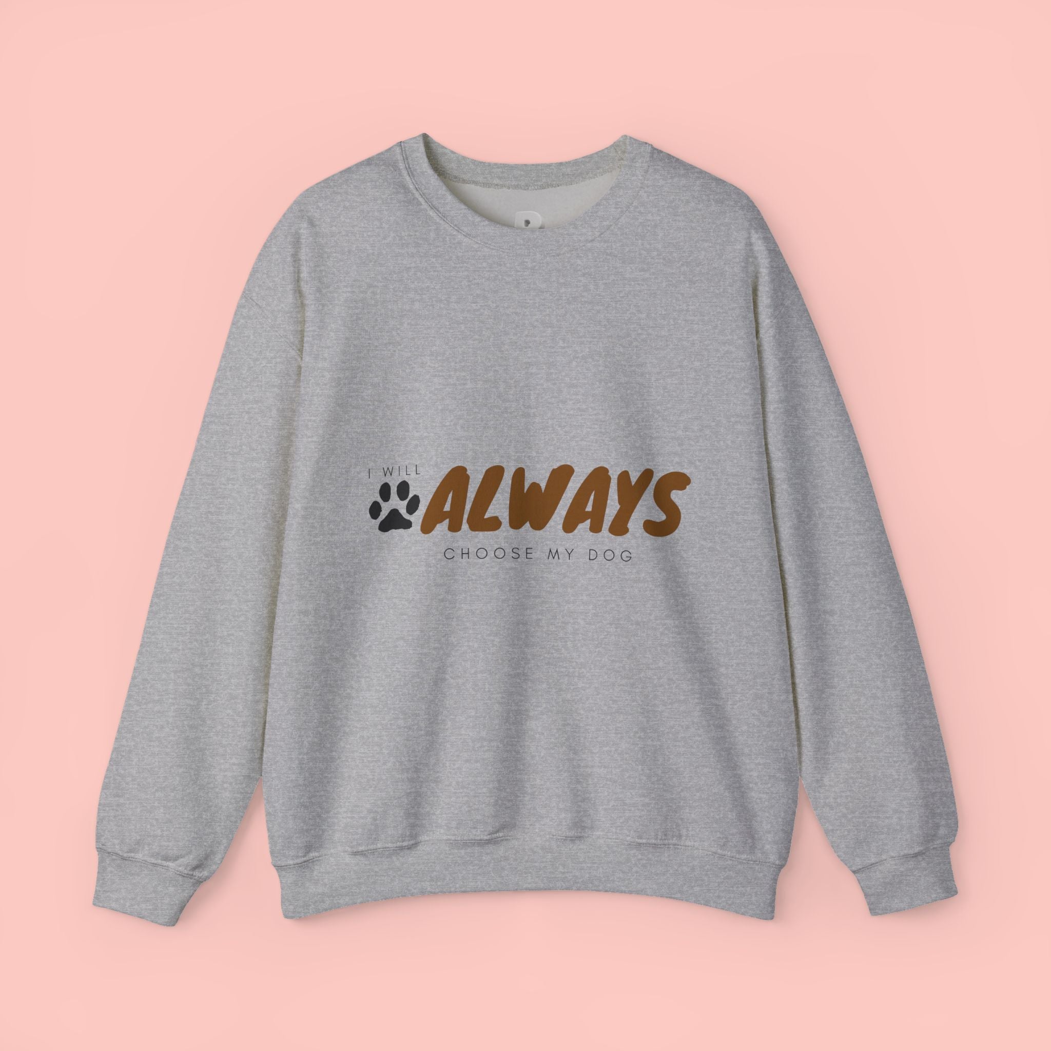 Always Choose My Dog Sweatshirt — Paw Print Cozy Crewneck for Dog Lovers