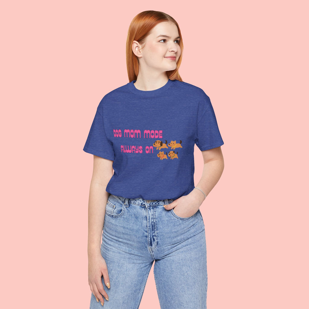 Dog Mom Mode Always On Tee