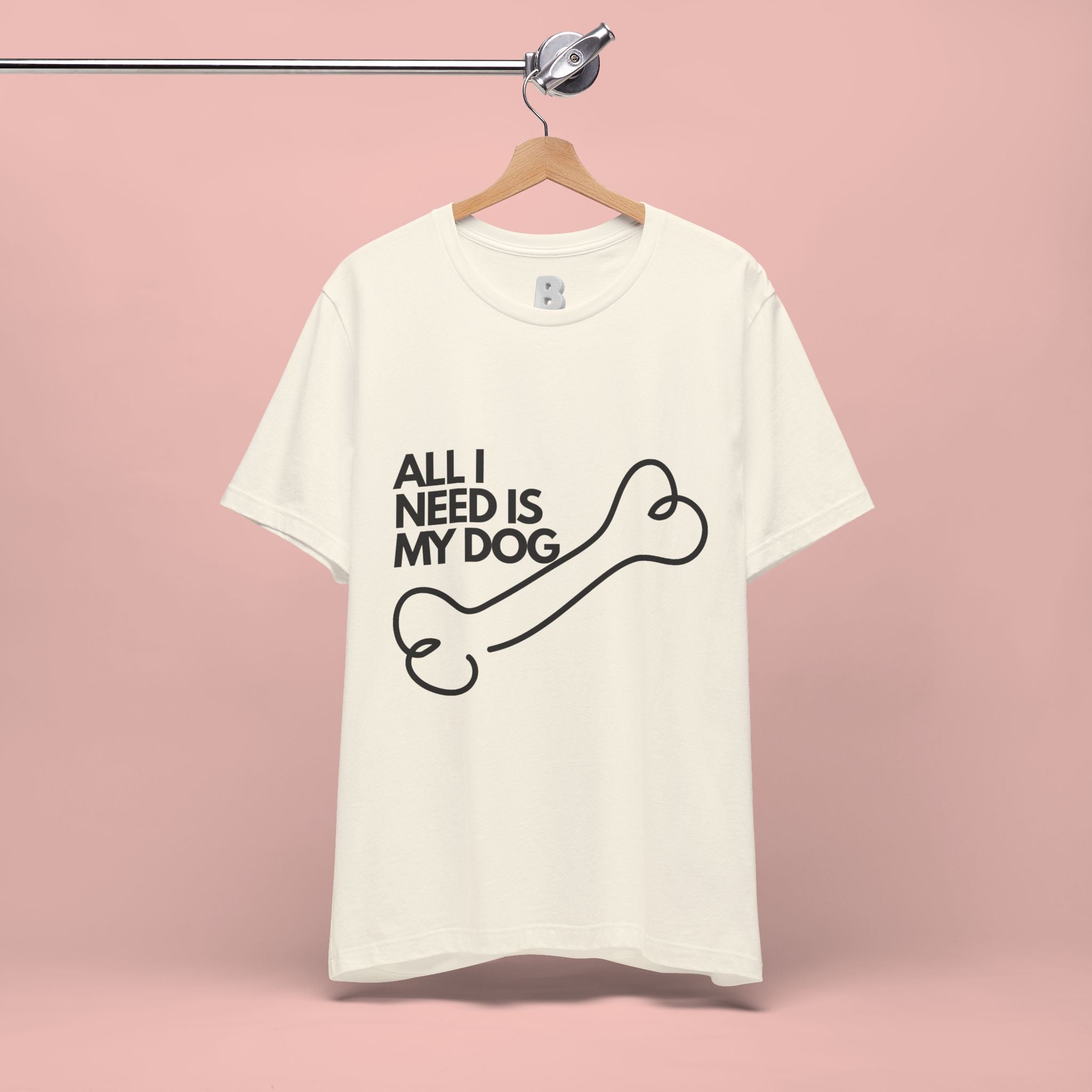 All I Need Is My Dog T-Shirt — Dog Lover Graphic Tee