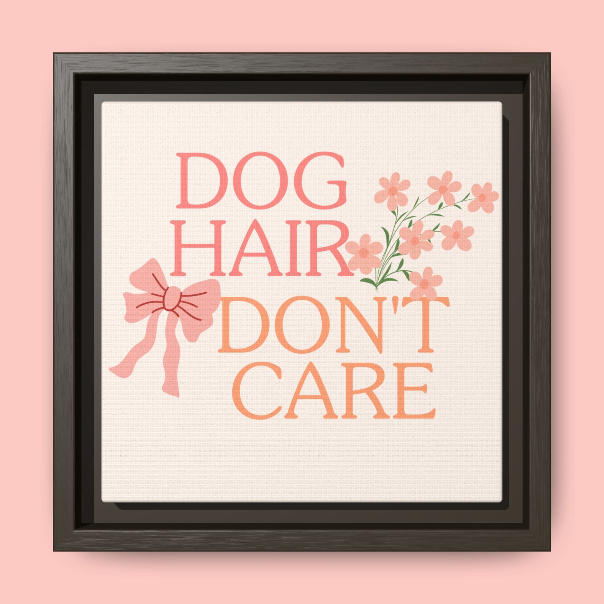 Dog Hair Don’t Care Framed Canvas Print