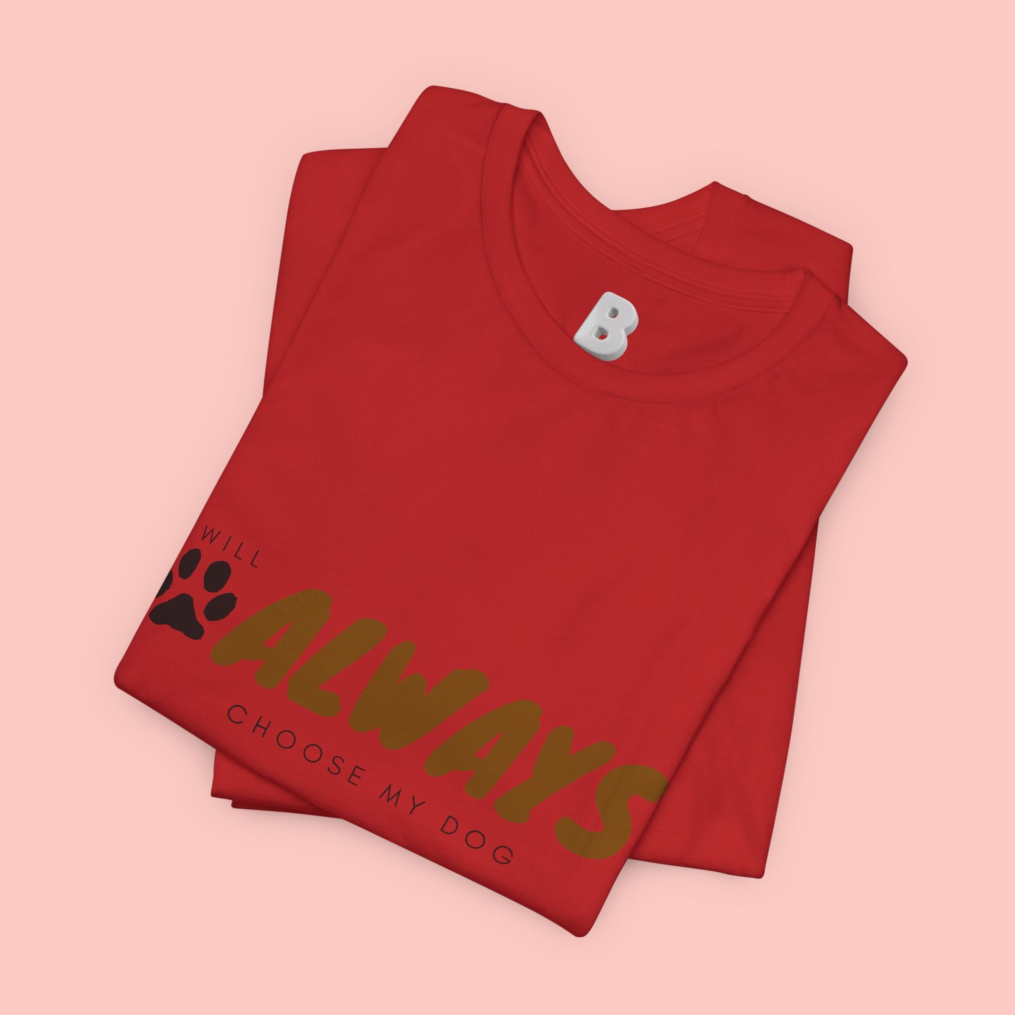Always Choose My Dog T-Shirt — Dog Lover Paw Print Tee