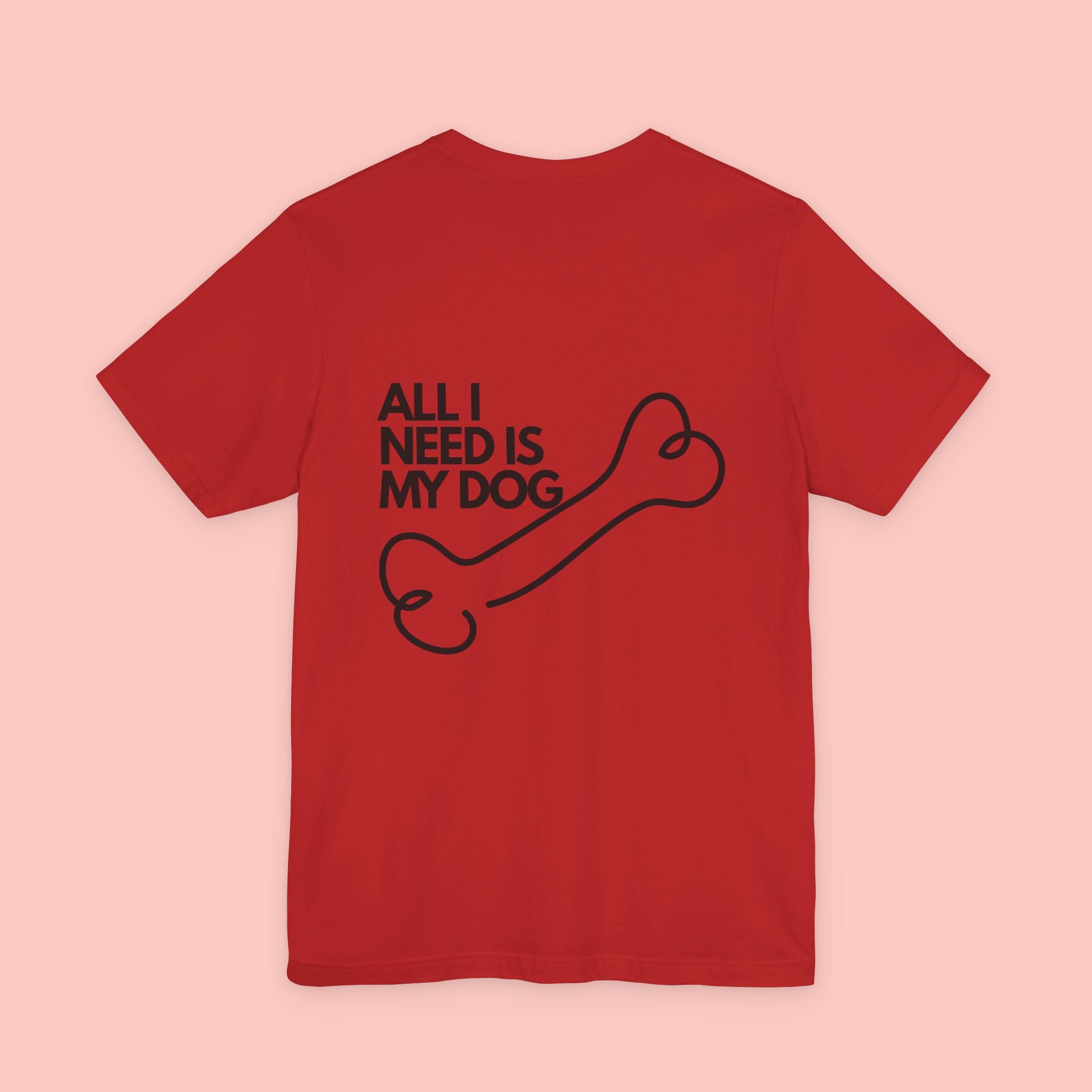 Dog Lover T‑Shirt – “All I Need Is My Dog” Graphic Tee
