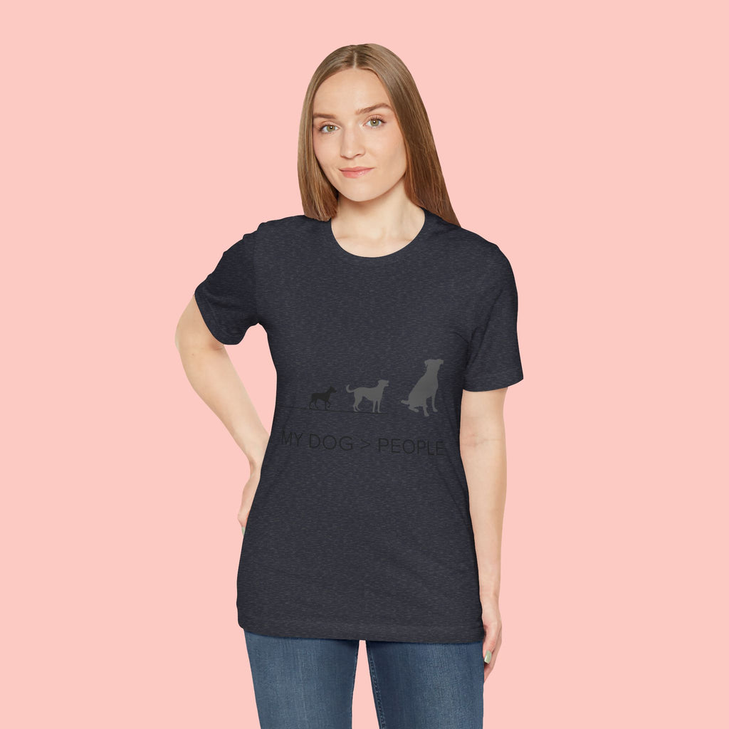 My Dog > People T-Shirt — Funny Dog Lover Tee