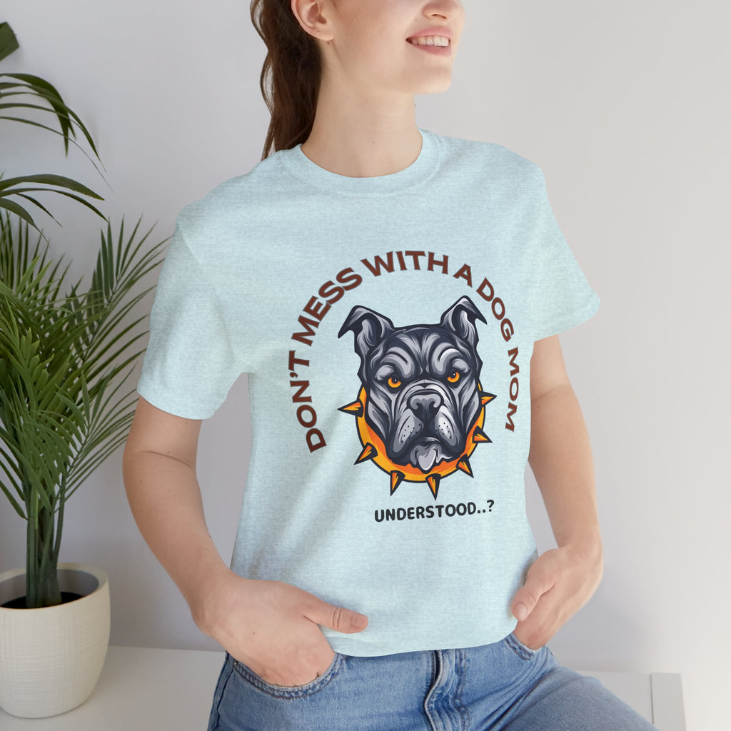 Dog Mom Tee — “Don't Mess With a Dog Mom” Graphic T‑Shirt