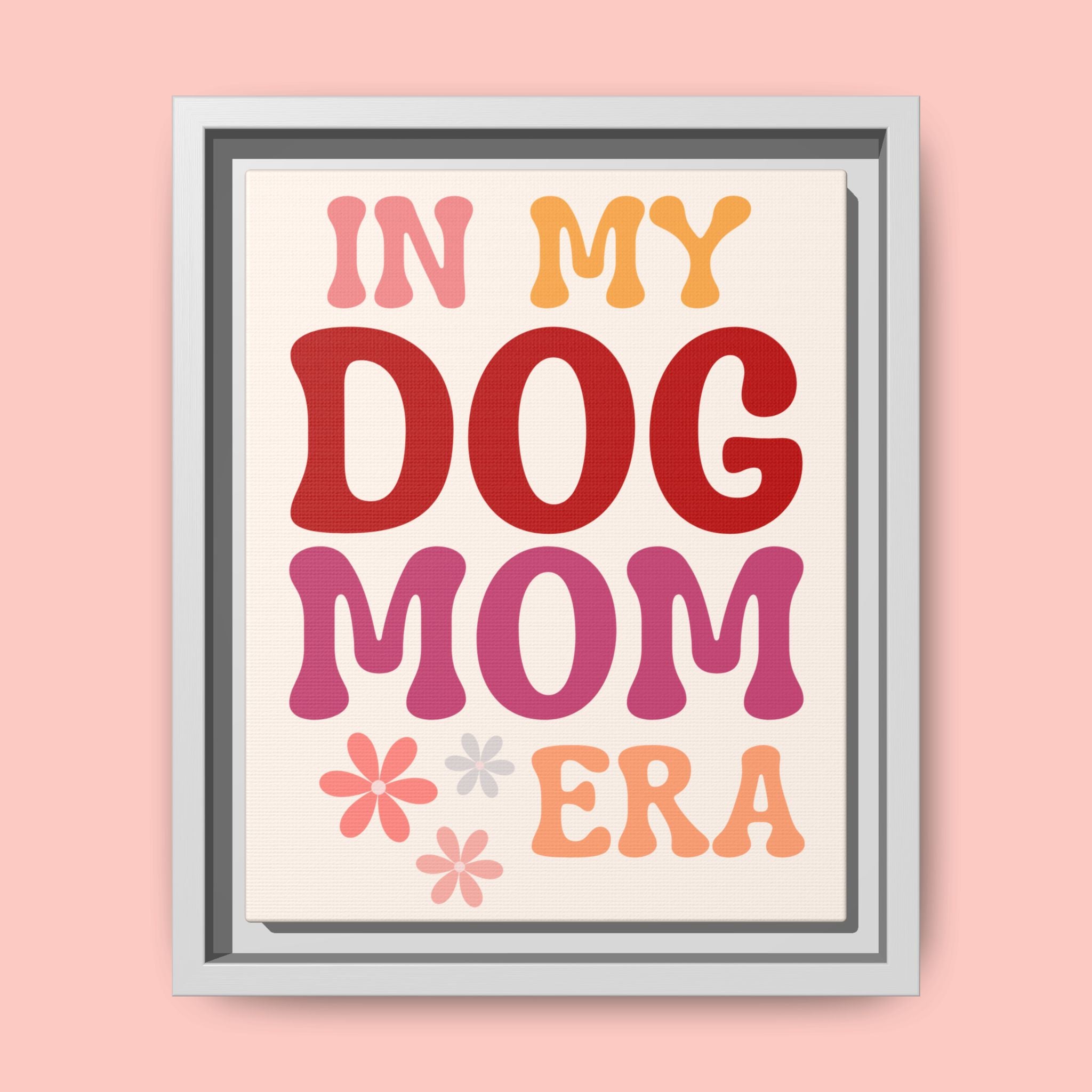 In My Dog Mom Era Framed Canvas Wall Art