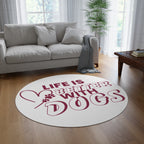 Round Rug — "Life Is Better With Dogs" Decorative Pet Lover Floor Mat