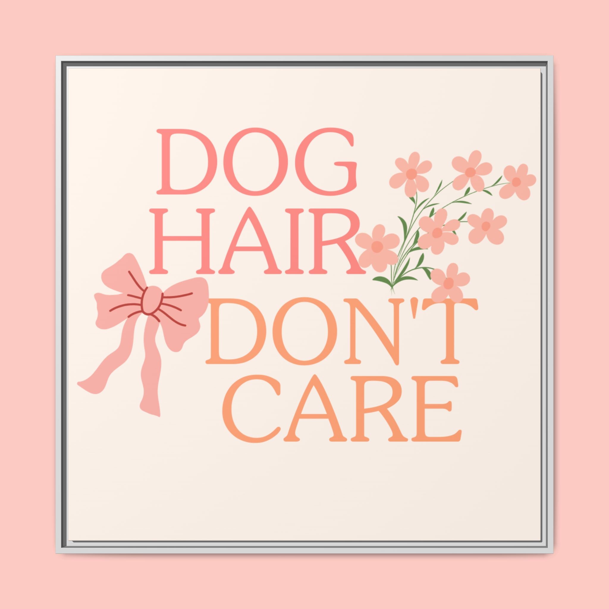 Dog Hair Don’t Care Framed Canvas Print