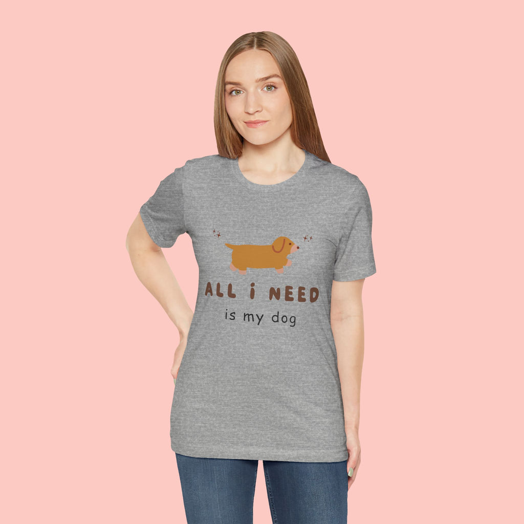 All I Need Is My Dog T‑Shirt — Cute Dachshund Graphic Tee