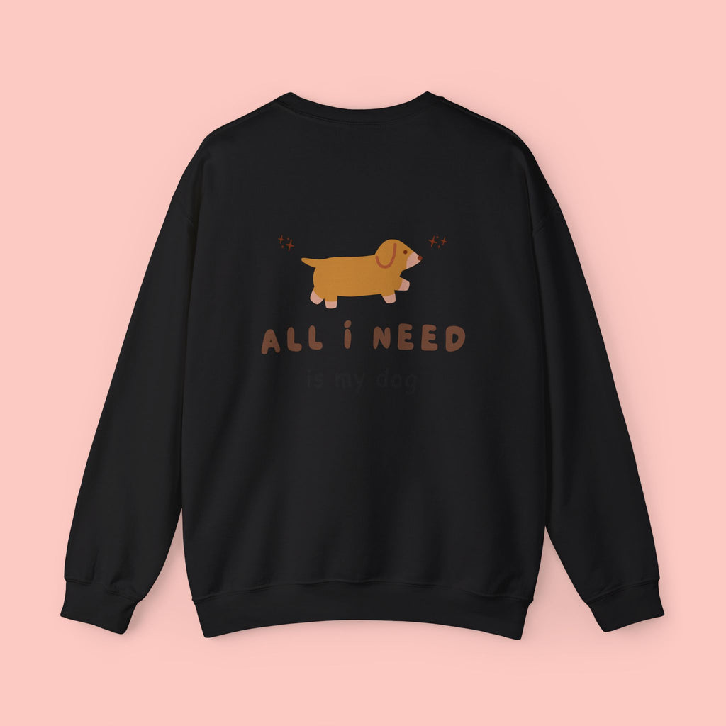 All I Need Is My Dog Sweatshirt