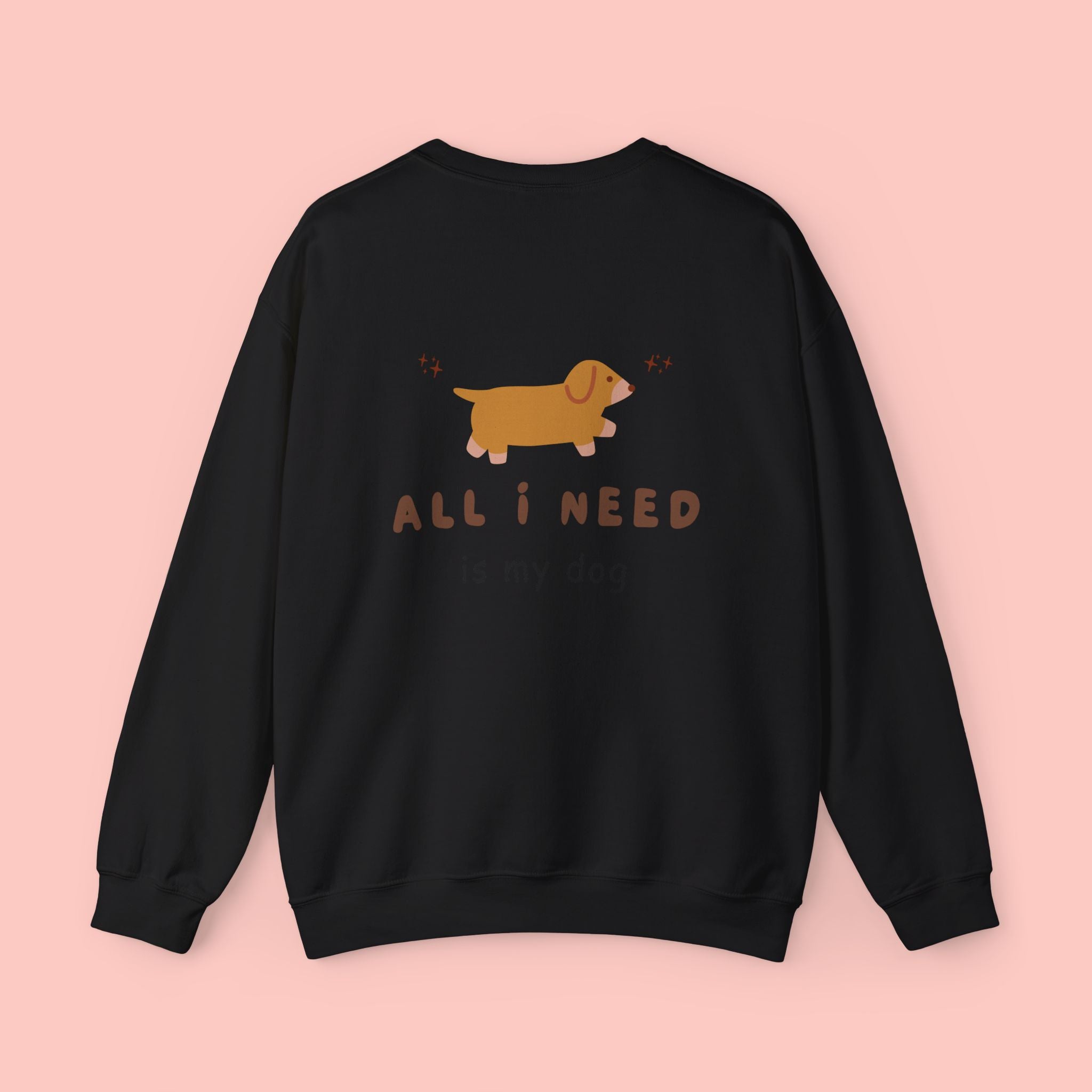 All I Need Is My Dog Sweatshirt
