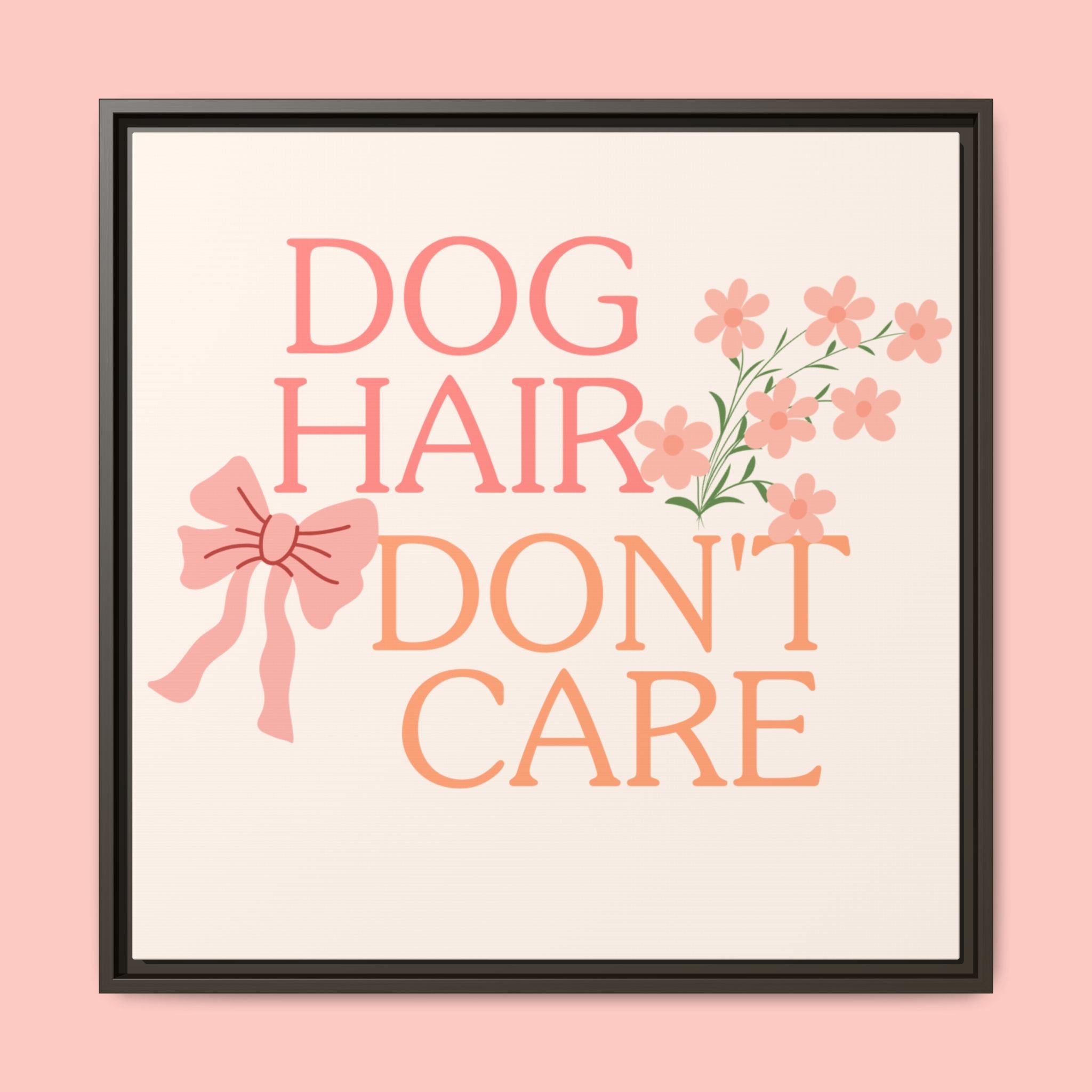 Dog Hair Don’t Care Framed Canvas Print