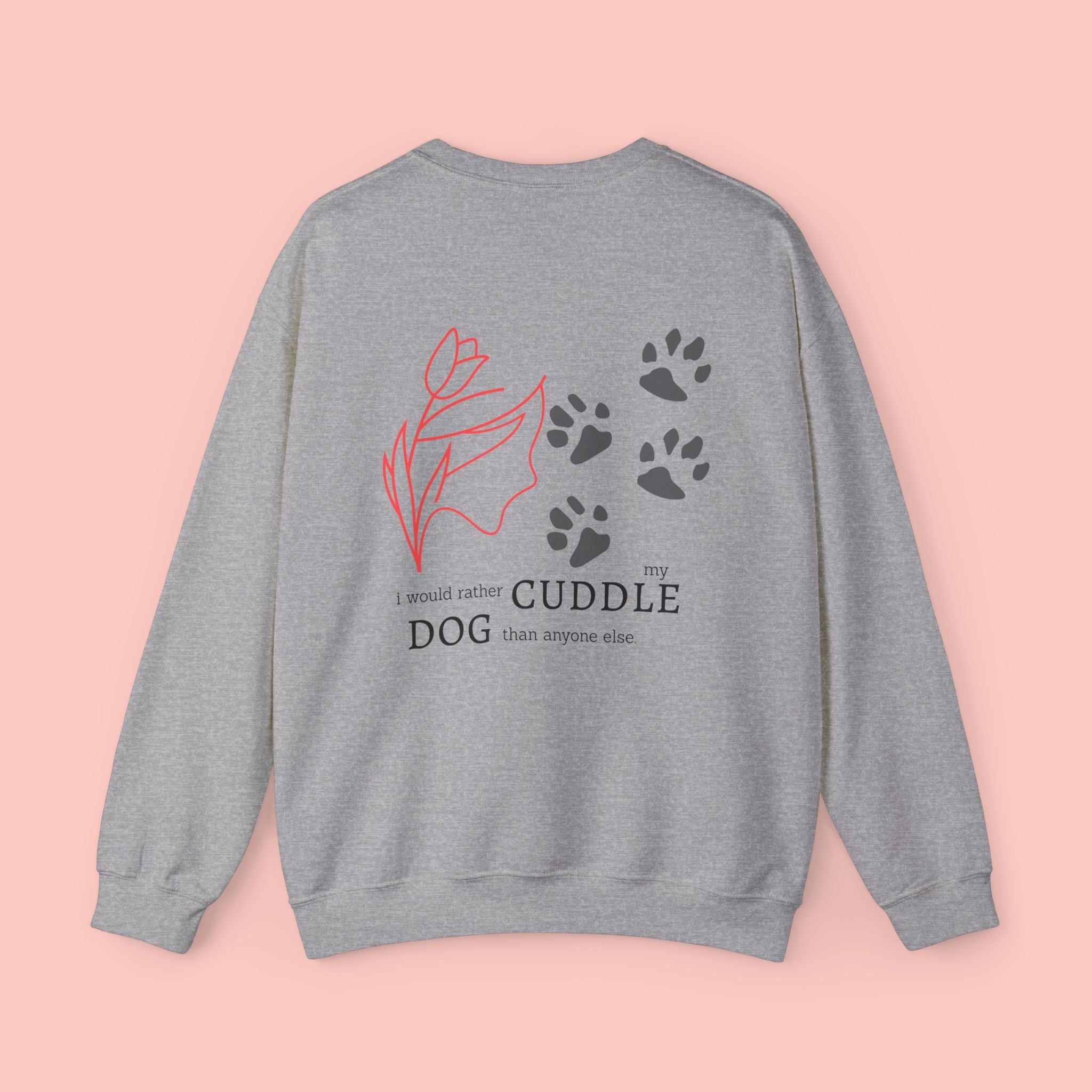 Dog Cuddle Crewneck Sweatshirt — "I'd Rather Cuddle My Dog" Cozy Pullover