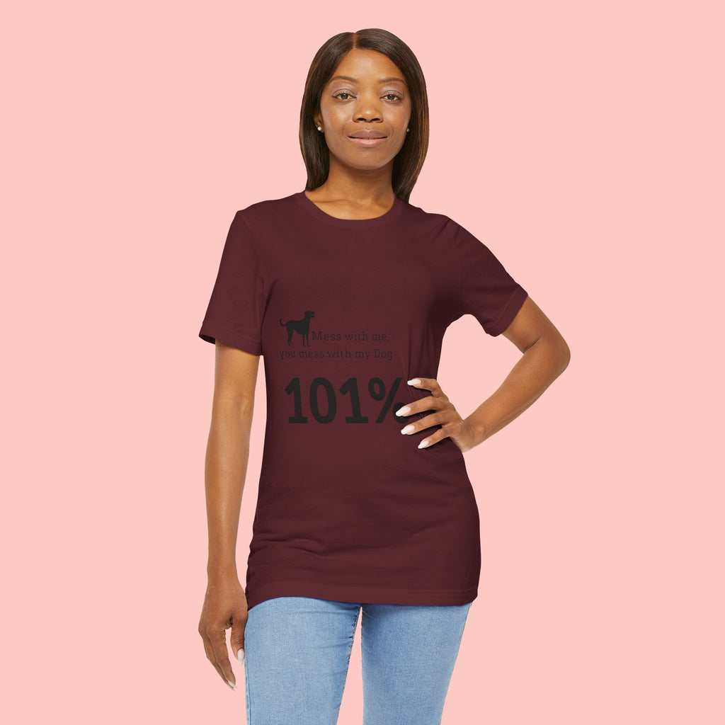 Dog Lover T‑Shirt — "Mess with me, you mess with my Dog 101% sure"