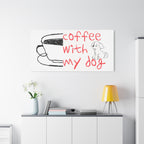 Canvas Wall Art - "Coffee With My Dog" Cute Coffee & Puppy Print