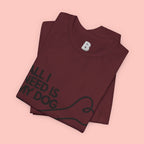 All I Need Is My Dog T-Shirt — Dog Lover Graphic Tee
