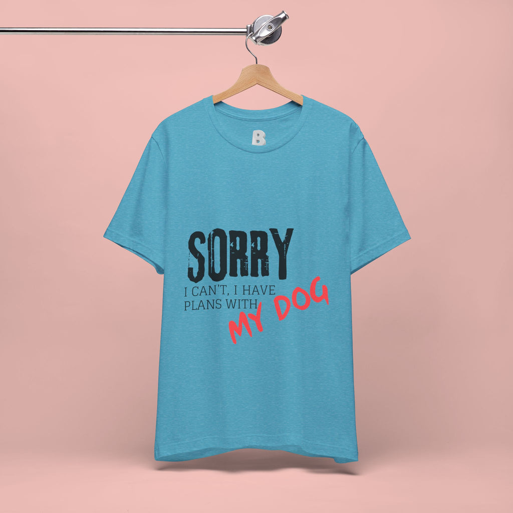 Dog Lover T-Shirt — "Sorry I Can't, I Have Plans With My Dog" Graphic Tee
