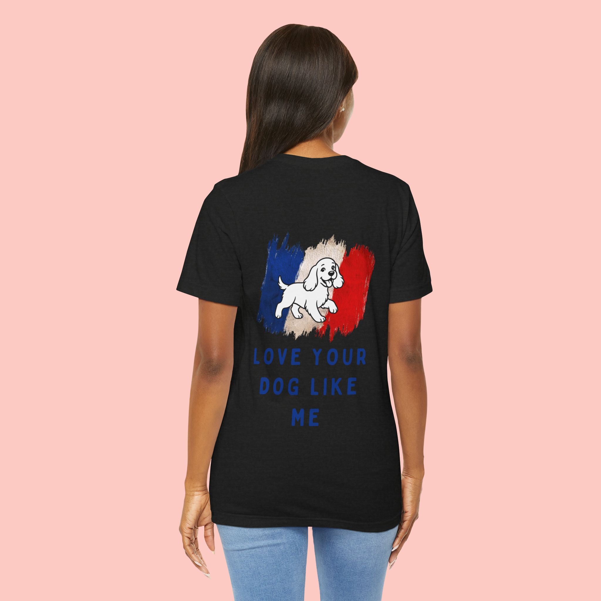 Love Your Dog Like Me T-Shirt — Cute French-Inspired Dog Graphic Tee