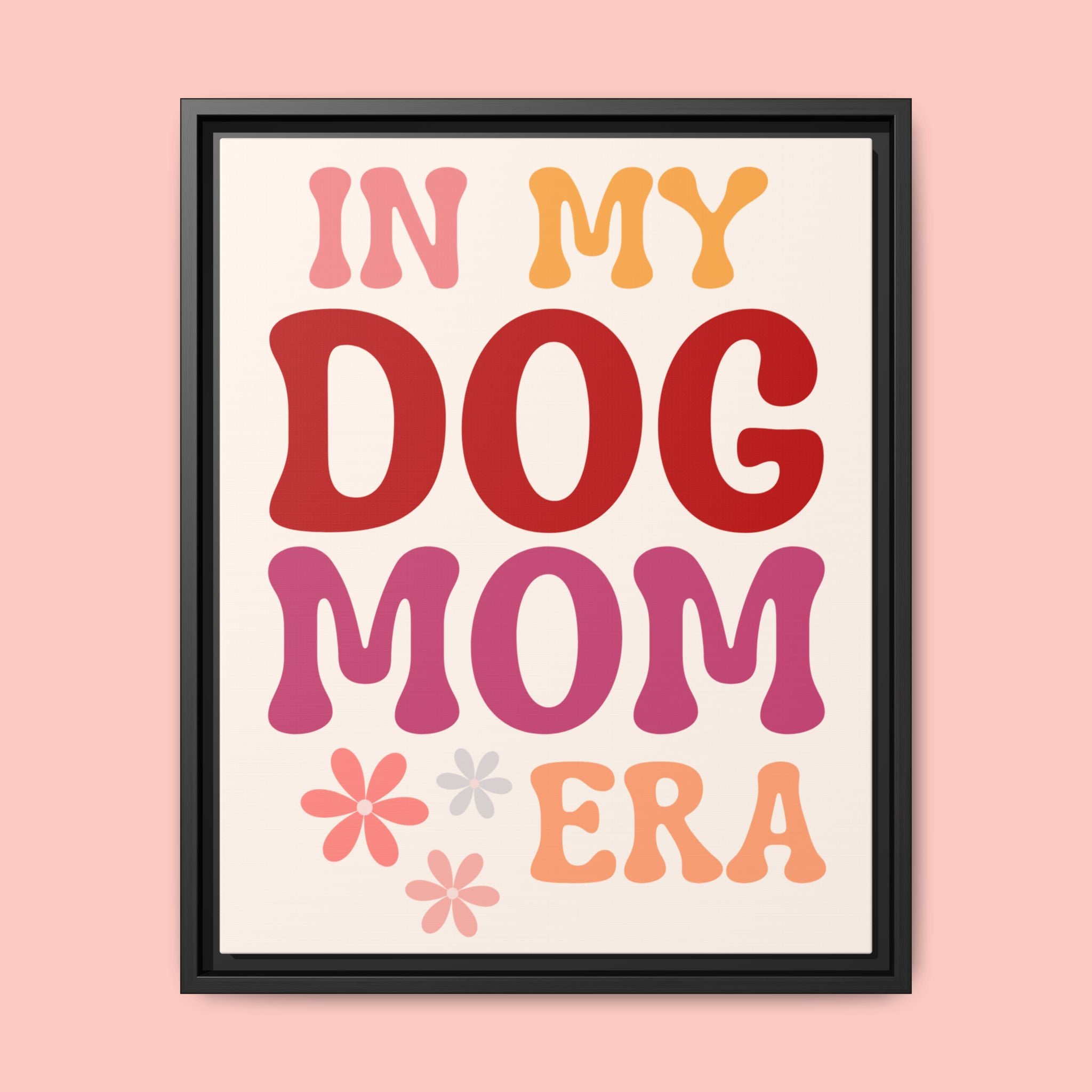 In My Dog Mom Era Framed Canvas Wall Art