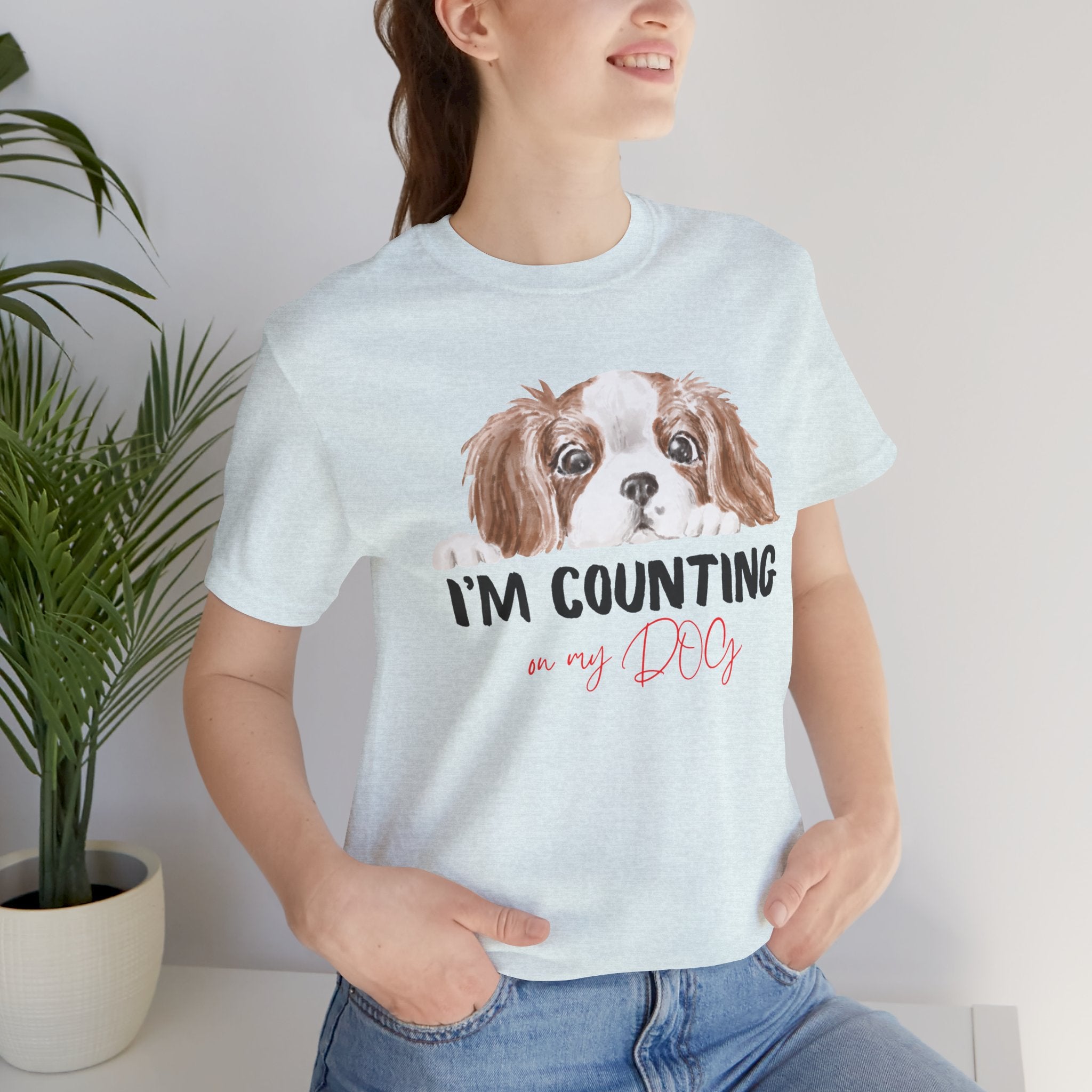 I'm Counting on My Dog T-Shirt — Cute Cavalier Dog Graphic Tee for Dog Lovers