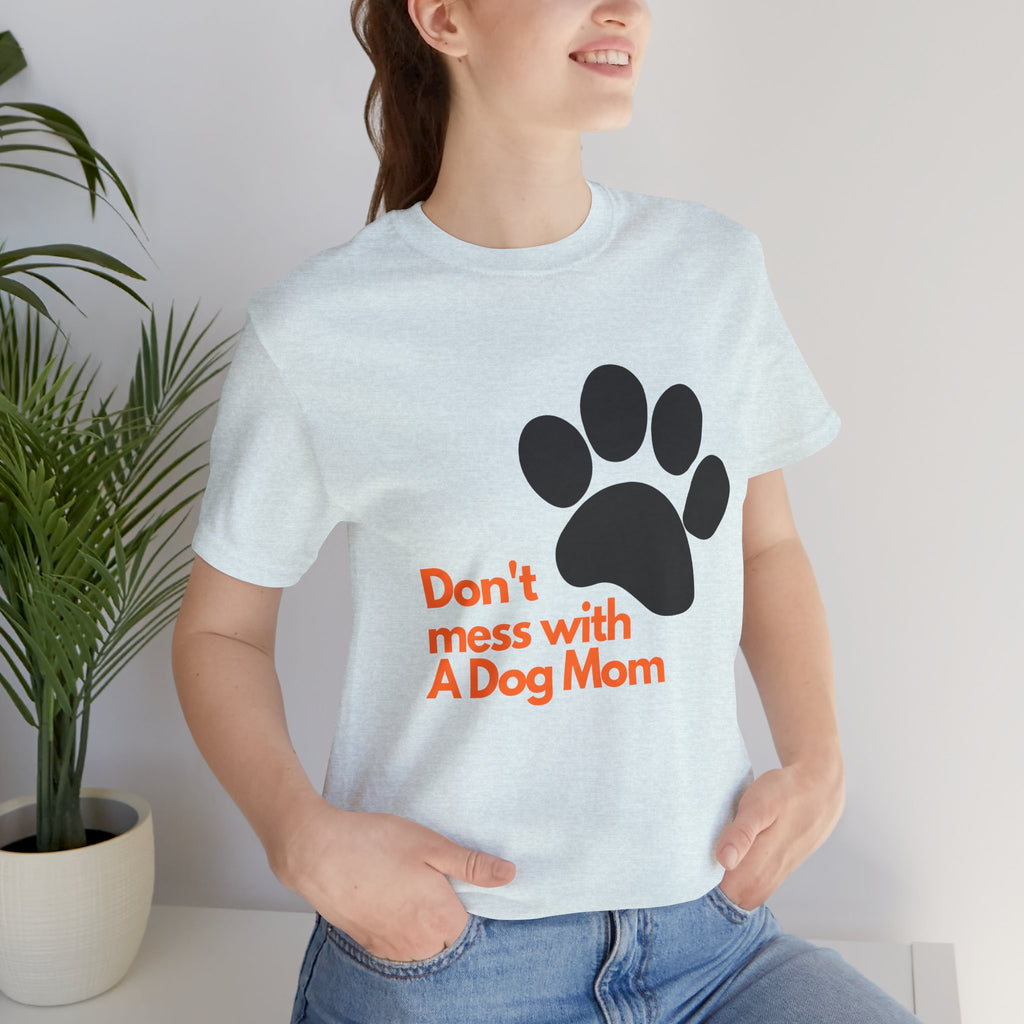 Don’t Mess With A Dog Mom T-Shirt — Paw Print Tee for Dog Lovers