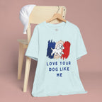 Love Your Dog Like Me T-Shirt — French Flag Heart Puppy Tee