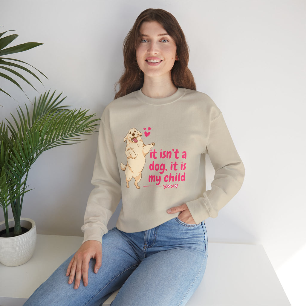 Dog Mom Crewneck Sweatshirt — "It isn’t a dog. It is my child" Cute Puppy Graphic
