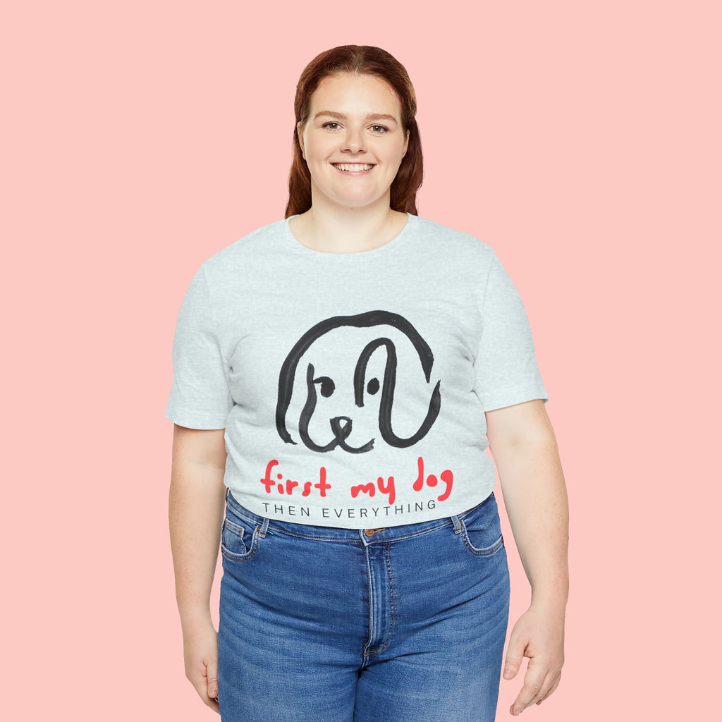 First My Dog Tee — "First My Dog Then Everything" Graphic T-Shirt