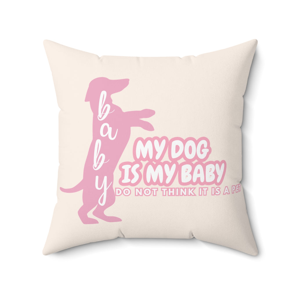 My Dog Is My Baby Pink Dachshund Pillow — Cute Pet Mom Decorative Throw Pillow