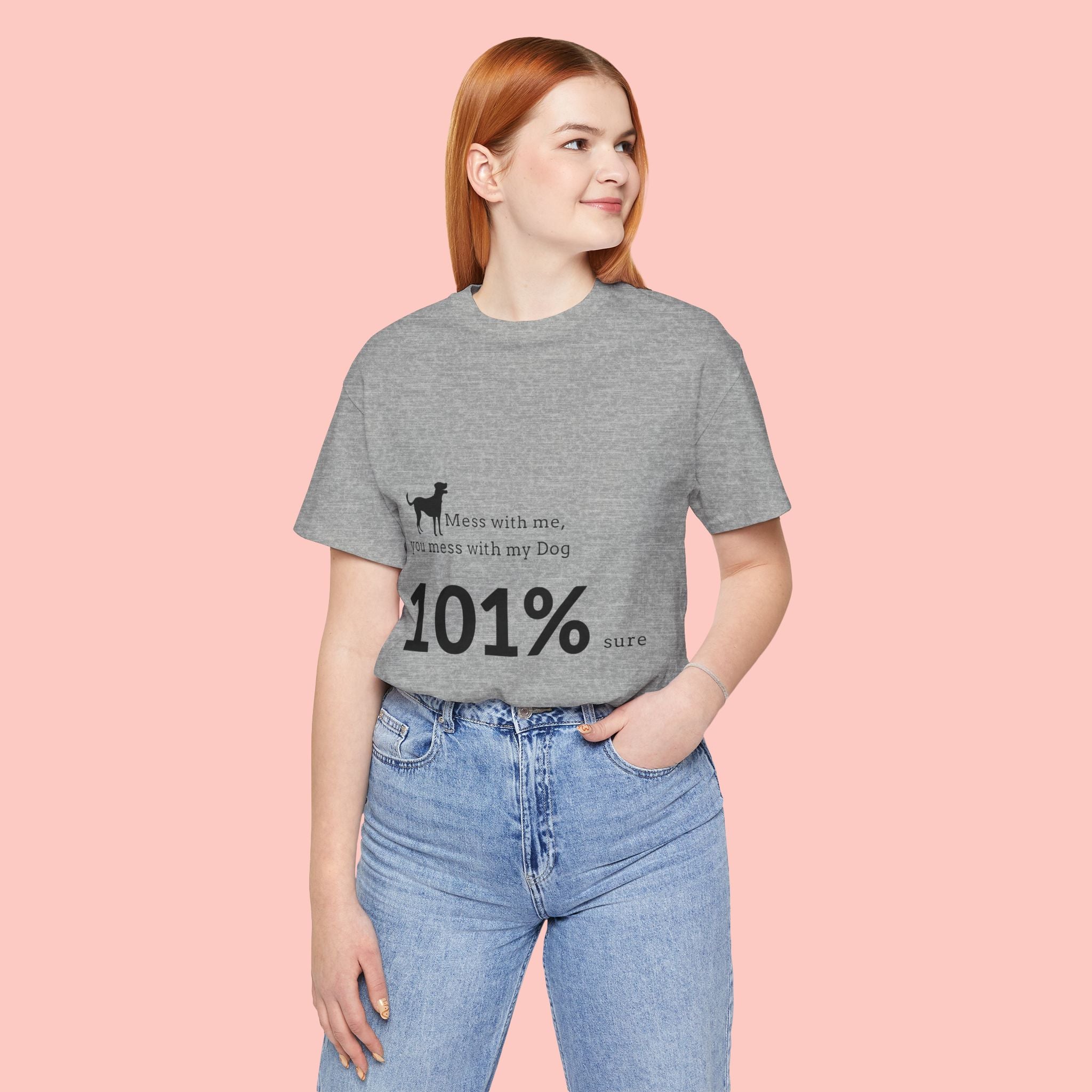 Dog Lover T‑Shirt — "Mess with me, you mess with my Dog 101% sure"