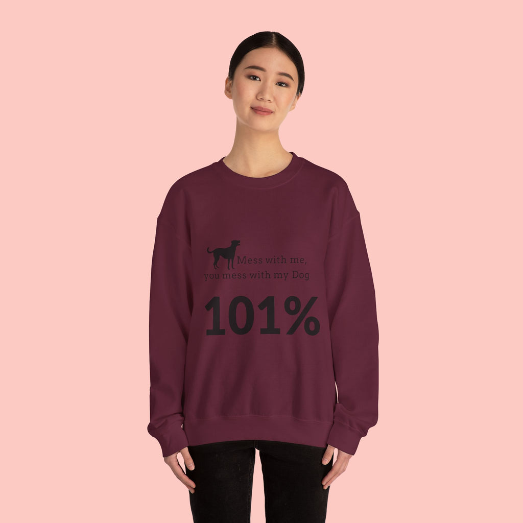 Dog Lover Sweatshirt — “Mess with me, you mess with my Dog 101%” Crewneck