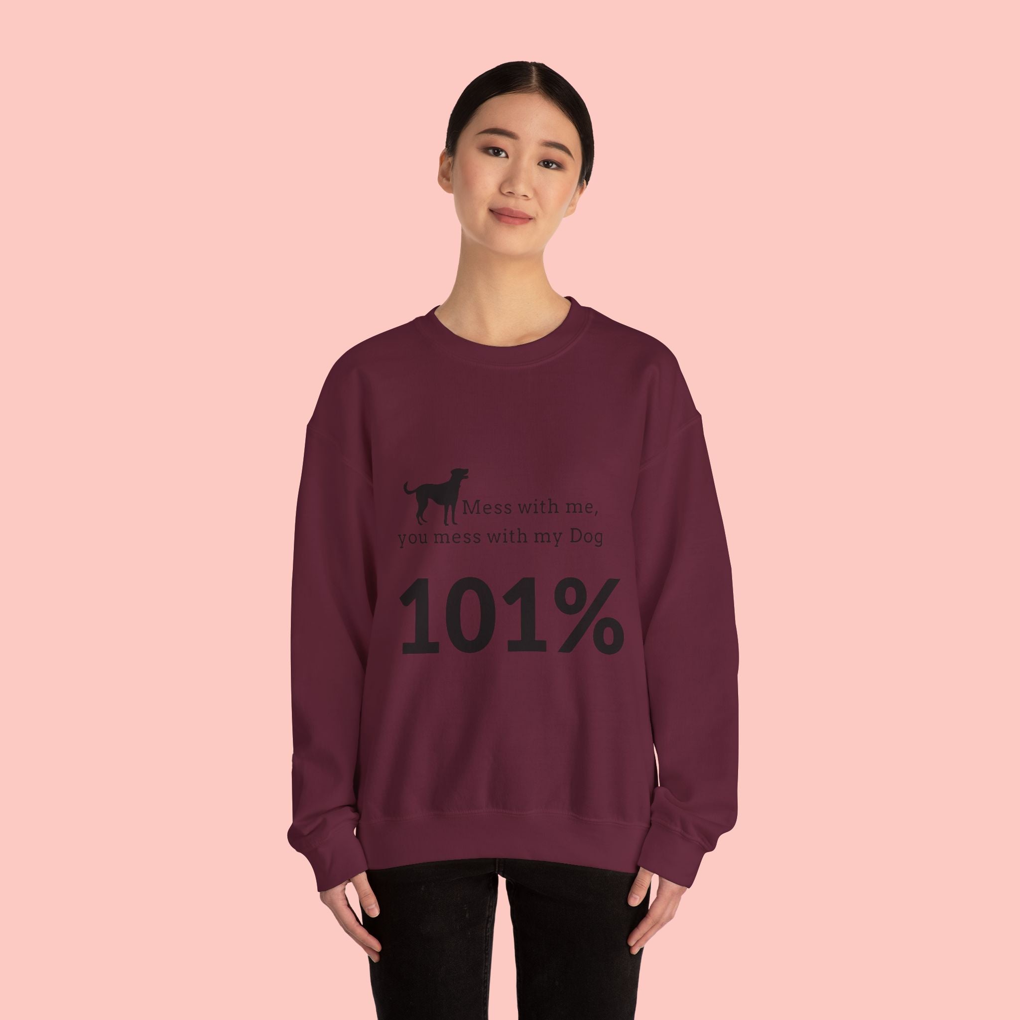 Dog Lover Sweatshirt — “Mess with me, you mess with my Dog 101%” Crewneck