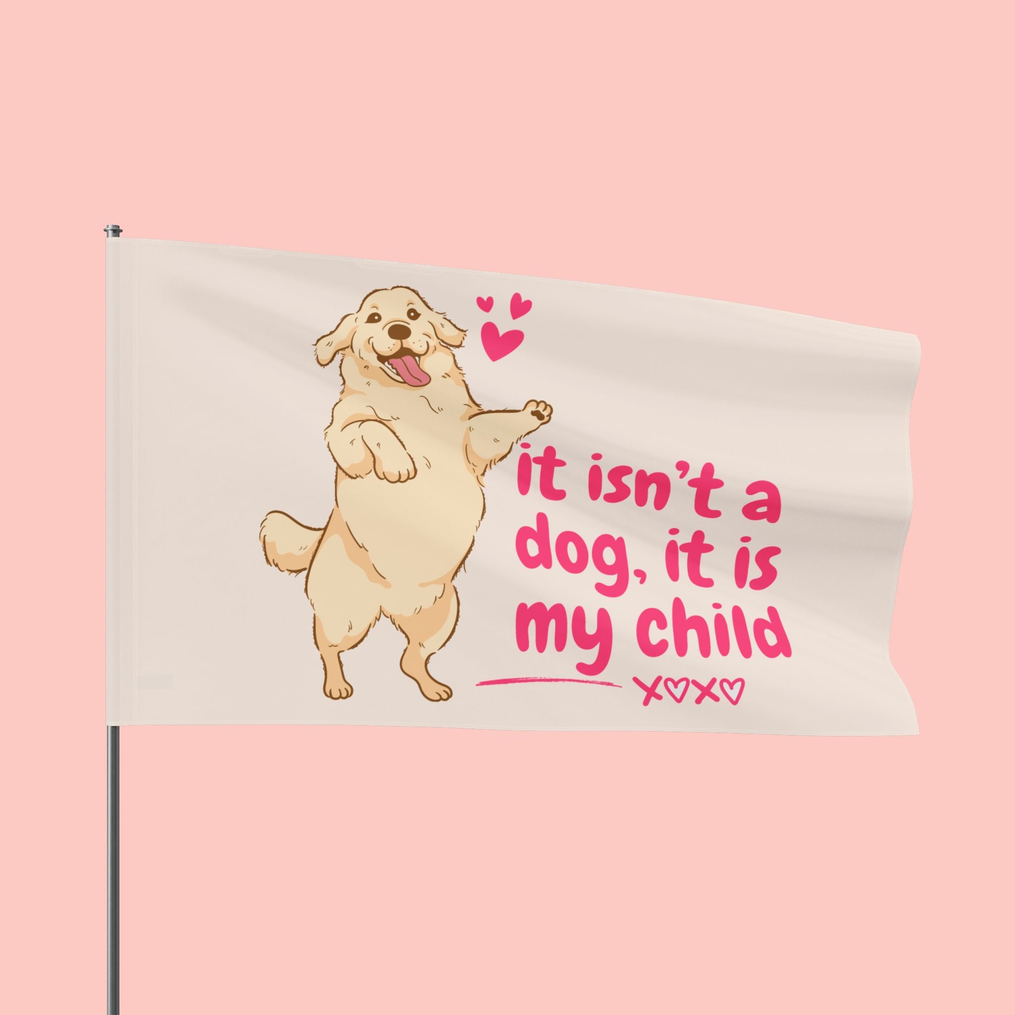 Flag - "It Isn't a Dog, It Is My Child" Decorative Pet Flag