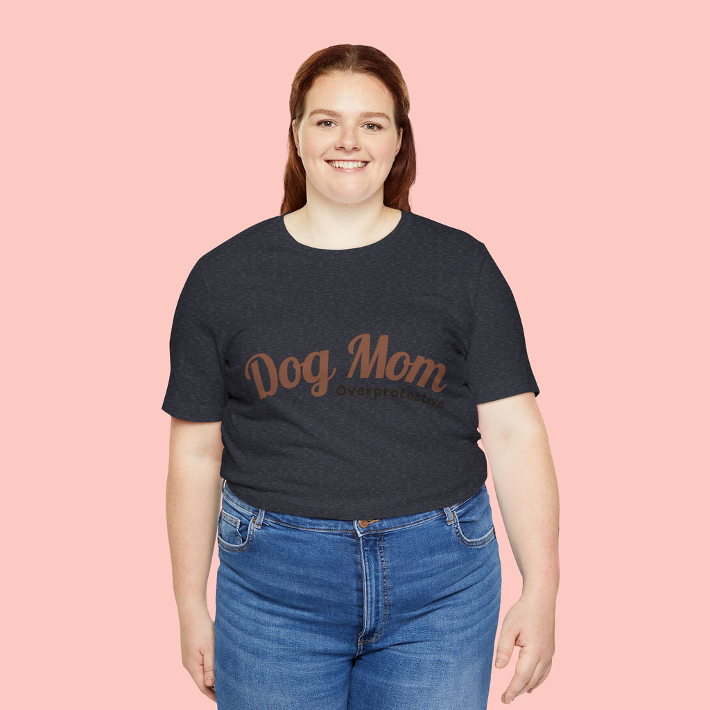 Dog Mom Overprotective T-Shirt – Cute Pet Lover Tee