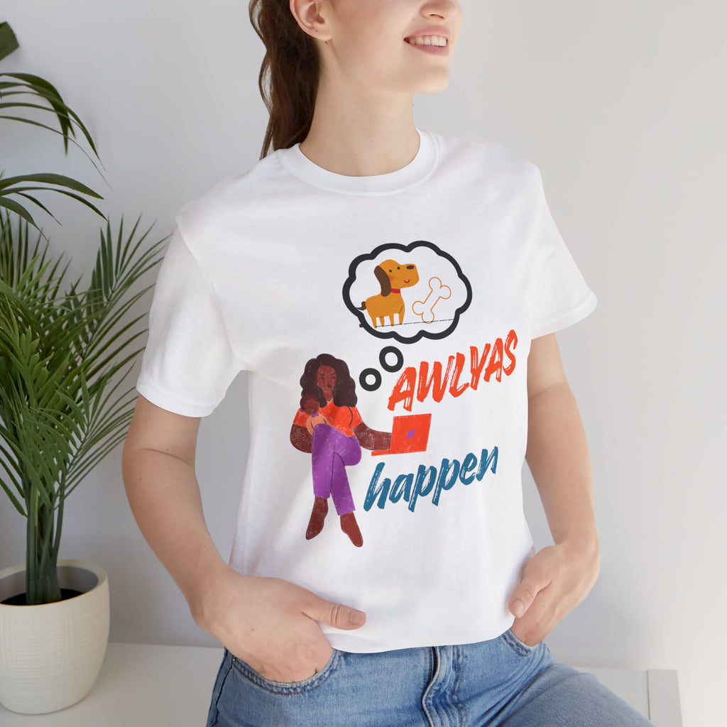 T‑Shirt — Always Happen Funny Dog Thought Bubble Graphic Tee