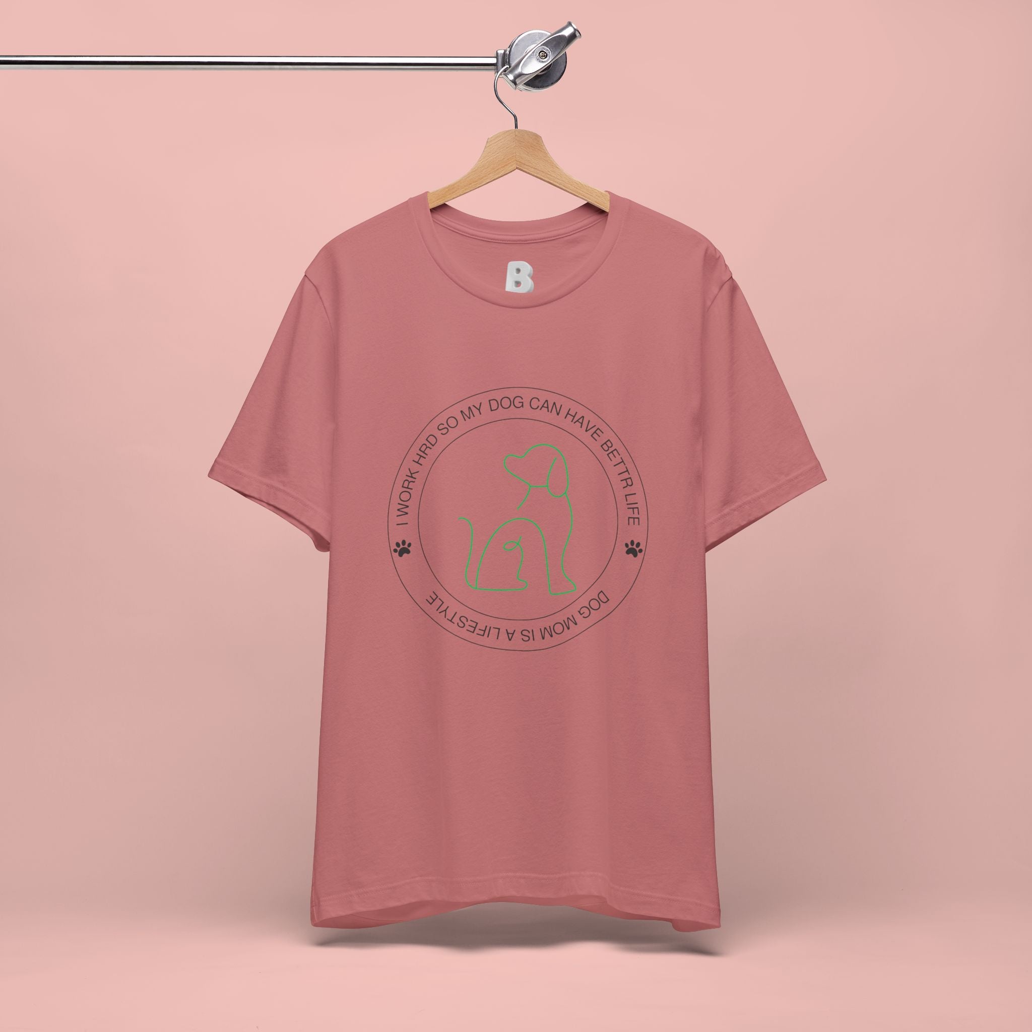 Dog Mom Tee — "I Work Hard So My Dog Can Have A Better Life" Graphic T-Shirt