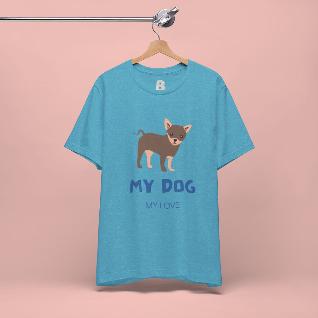 My Dog My Love T-Shirt — Cute Chihuahua Graphic Tee for Dog Lovers