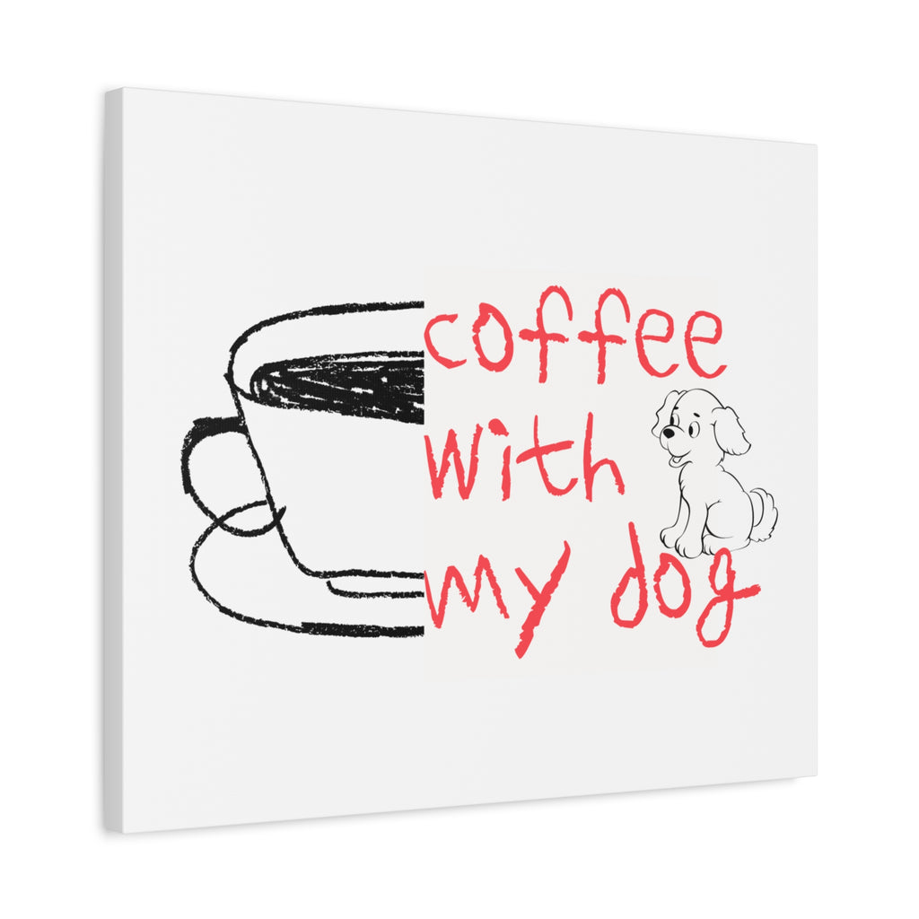 Canvas Wall Art - "Coffee With My Dog" Cute Coffee & Puppy Print