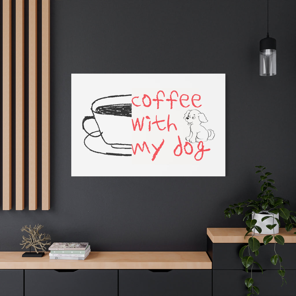 Canvas Wall Art - "Coffee With My Dog" Cute Coffee & Puppy Print