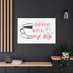 Canvas Wall Art - "Coffee With My Dog" Cute Coffee & Puppy Print