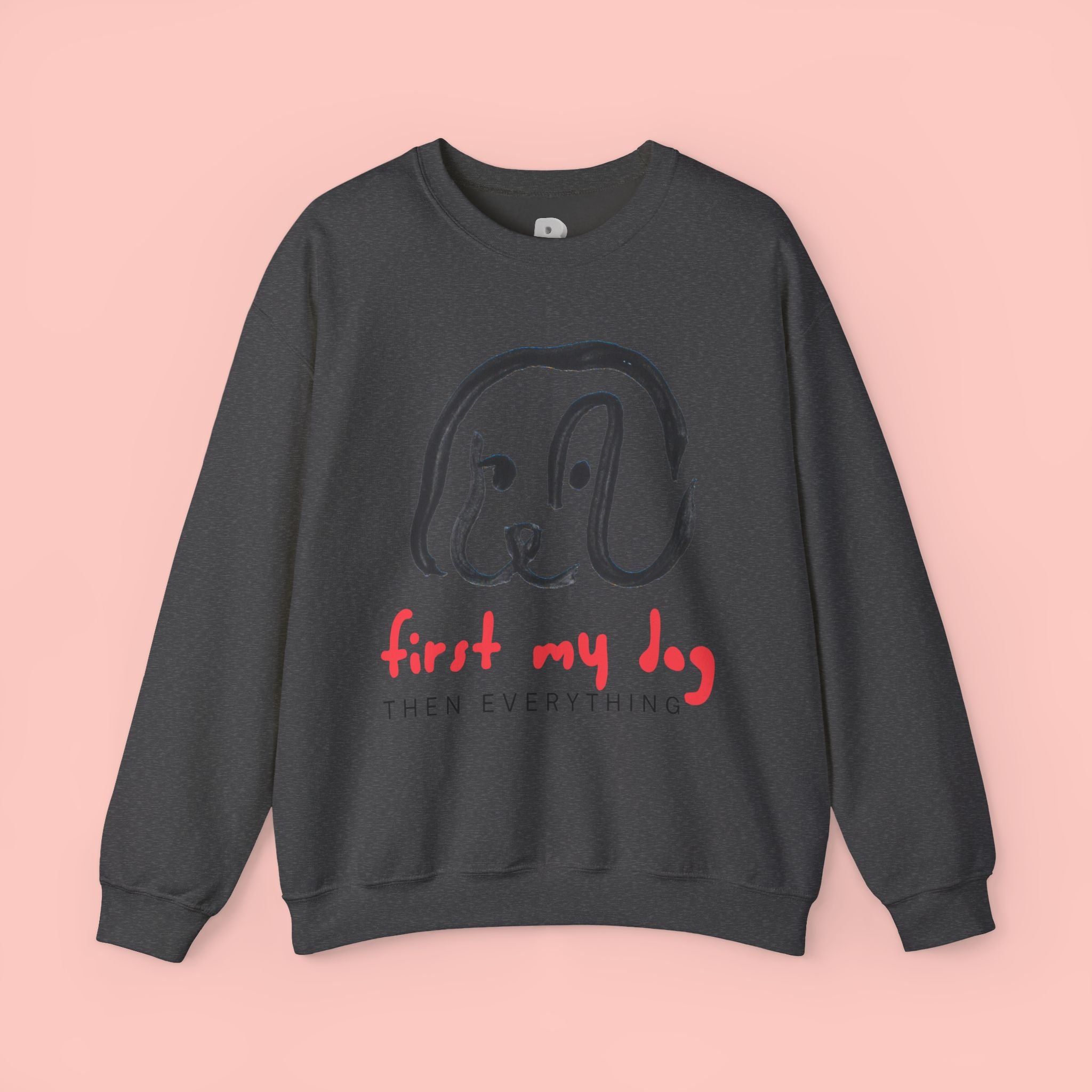 Dog Mom Crewneck Sweatshirt — "First My Dog, Then Everything" Cute Sketch Pup Tee