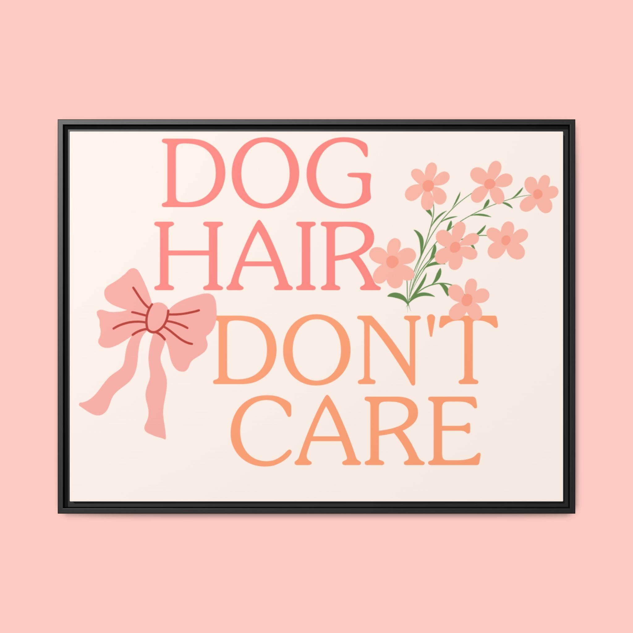 Dog Hair Don’t Care Framed Canvas Print