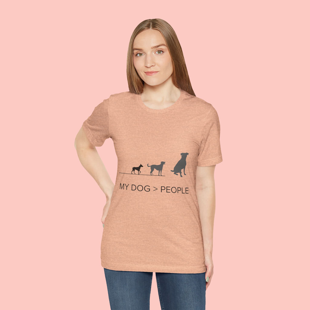 My Dog > People T-Shirt — Funny Dog Lover Tee