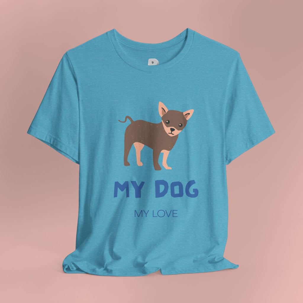 My Dog My Love T-Shirt — Cute Chihuahua Graphic Tee for Dog Lovers