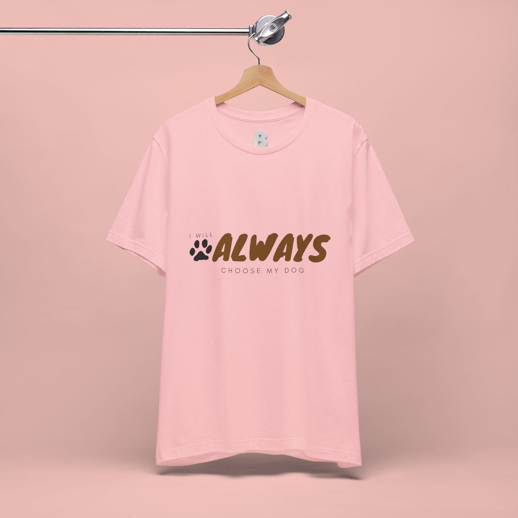 Always Choose My Dog T-Shirt — Dog Lover Paw Print Tee