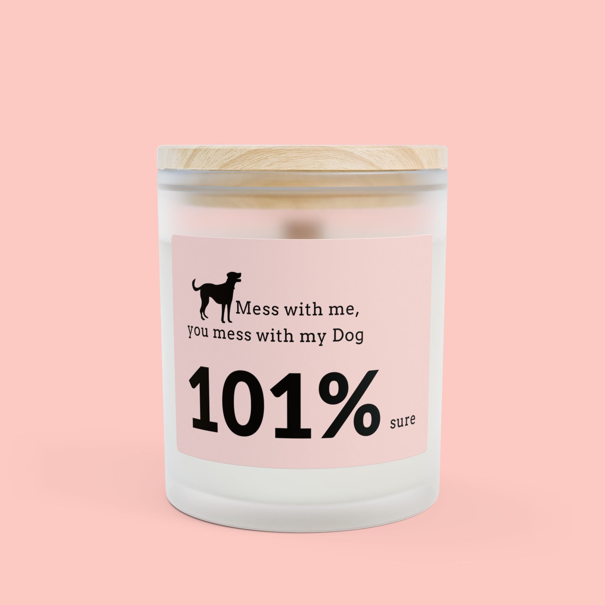 Dog Lover Candle – “Mess with me, you mess with my Dog 101% sure” Frosted Glass 11oz
