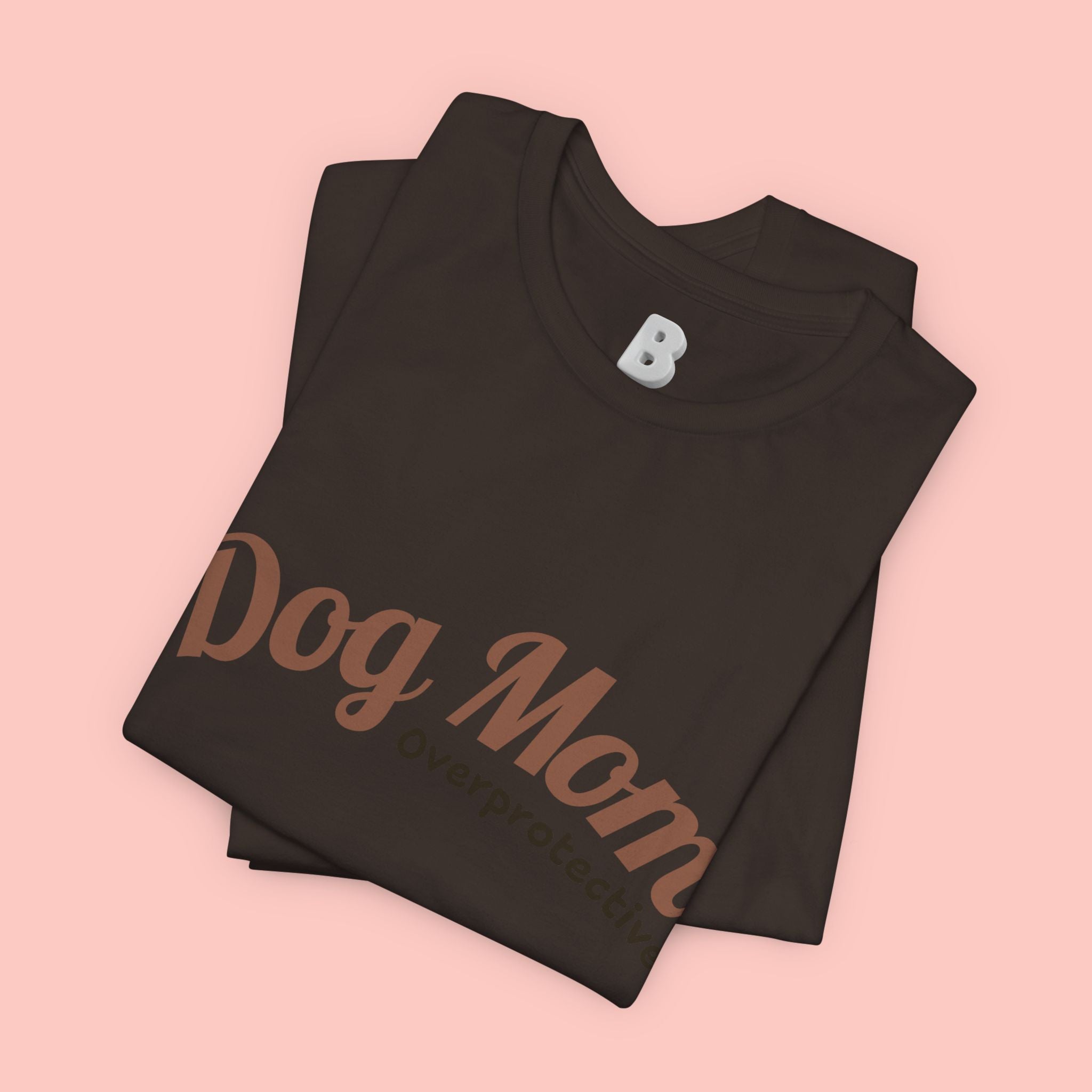 Dog Mom Overprotective T-Shirt – Cute Pet Lover Tee
