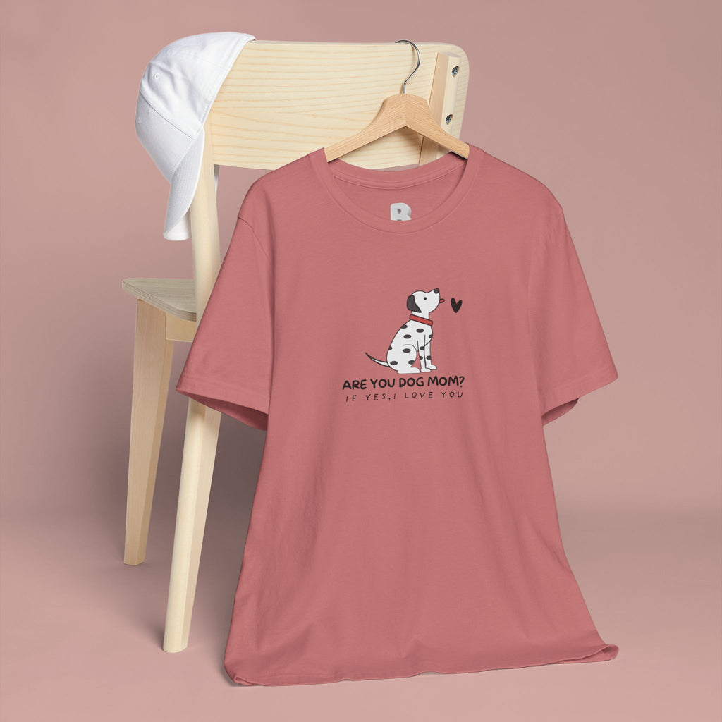 Dog Mom T-Shirt - "Are You Dog Mom? I’ll Still Love You" Cute Dalmatian Graphic Tee