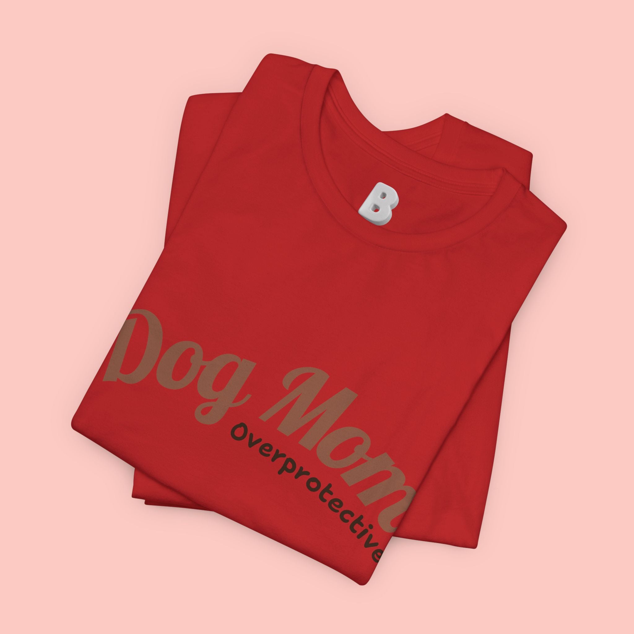 Dog Mom Overprotective T-Shirt – Cute Pet Lover Tee