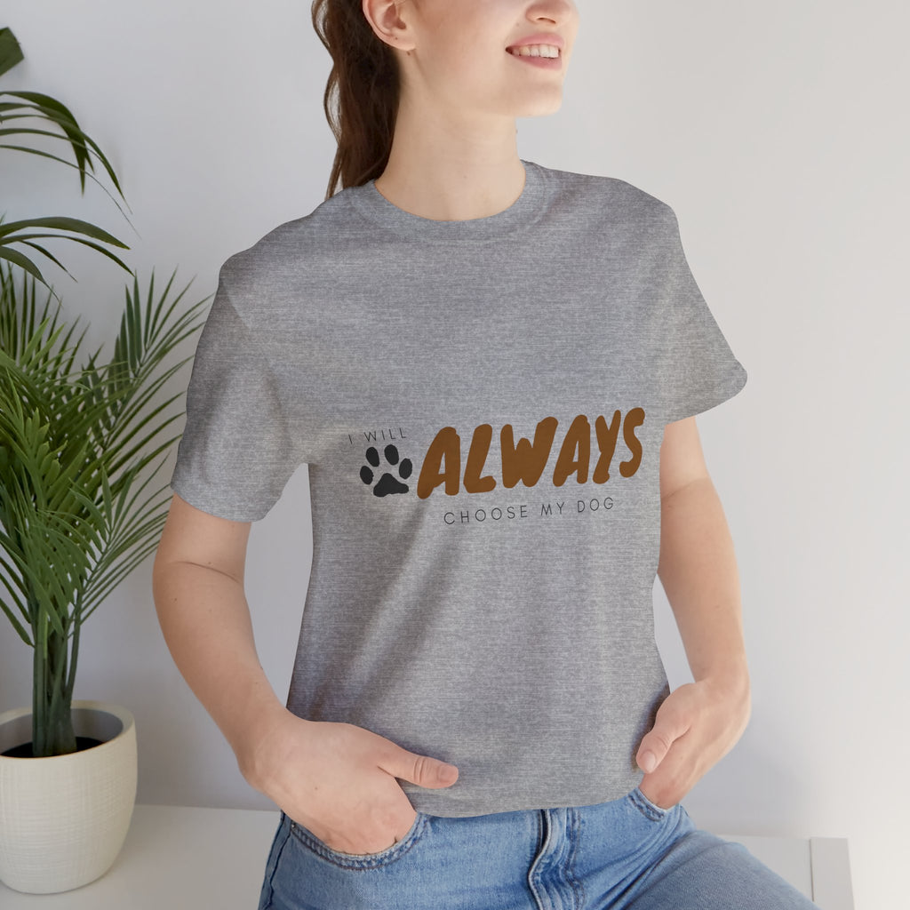 Always Choose My Dog T-Shirt — Dog Lover Paw Print Tee