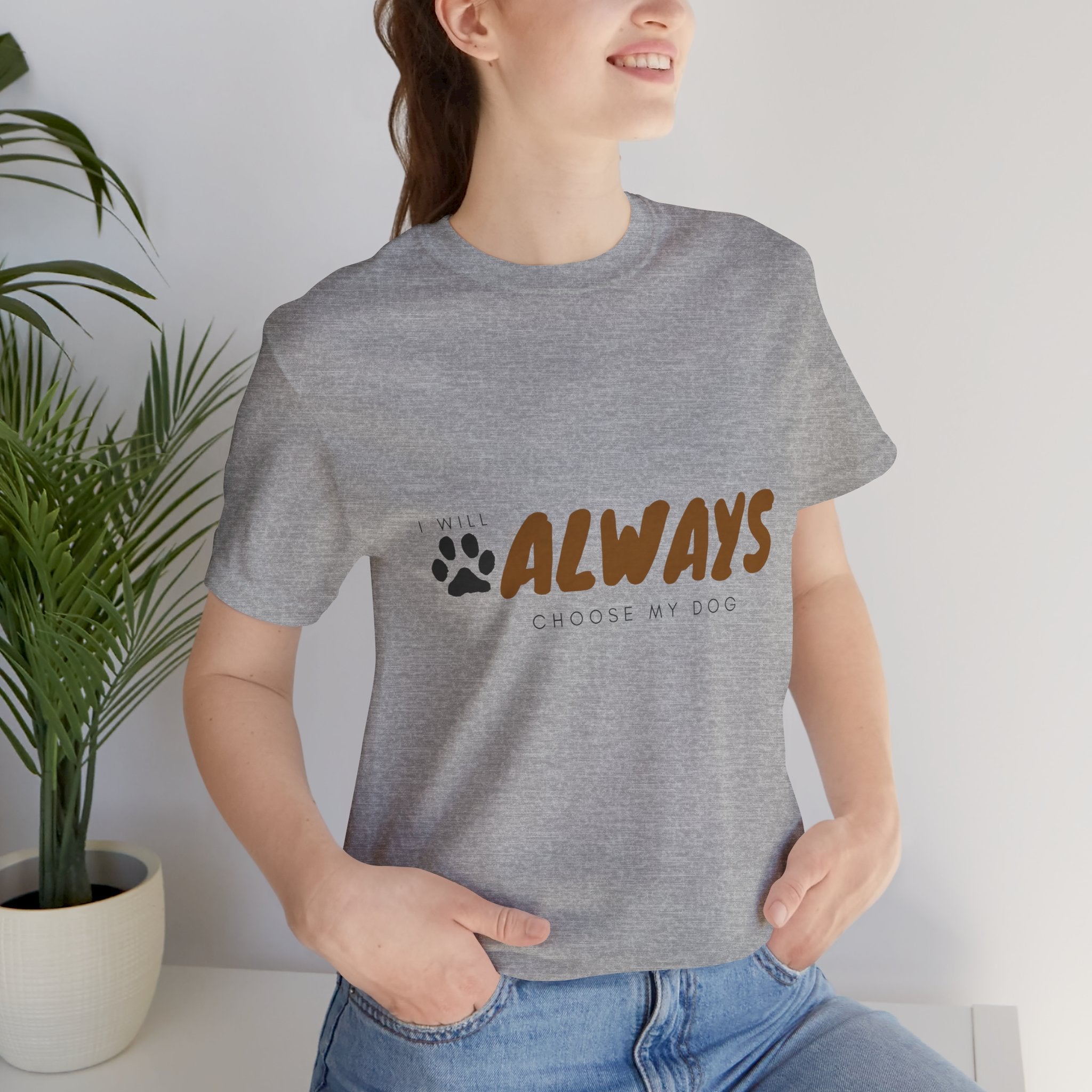 Always Choose My Dog T-Shirt — Dog Lover Paw Print Tee